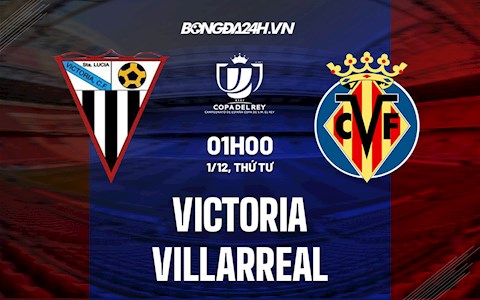 Nhận định Victoria vs Villarreal 1h00 ngày 1/12 (Cúp Nhà vua Tây Ban Nha 2021/22)