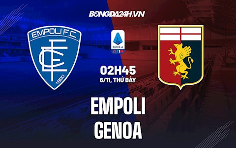 Nhận định,  Empoli vs Genoa 2h45 ngày 6/11 (Serie A 2021/22)