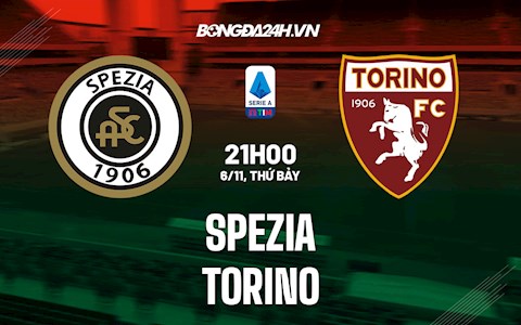 Nhận định bóng đá Spezia vs Torino 21h00 ngày 6/11 (Serie A 2021/22)