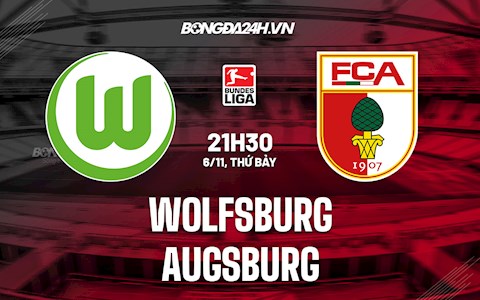 Nhận định,  Wolfsburg vs Augsburg 21h30 ngày 6/11 (Bundesliga 2021/22)