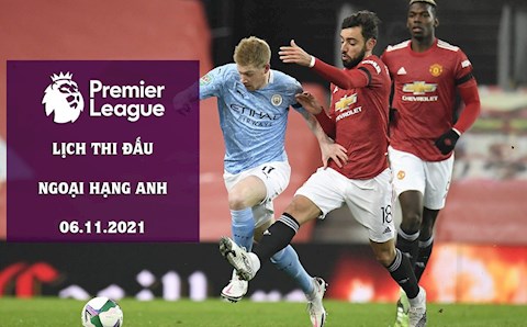 Lịch thi đấu Ngoại hạng Anh hôm nay 6/11: Trực tiếp KQBD Premier League 2021/22