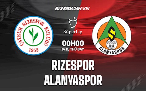 Nhận định, dự đoán Rizespor vs Alanyaspor 0h00 ngày 6/11 (VĐQG Thổ Nhĩ Kỳ 2021/22)