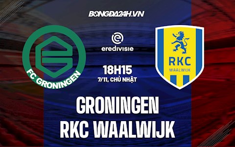 Nhận định, soi kèo Groningen vs RKC Waalwijk 18h15 ngày 7/11 (VĐQG Hà Lan 2021/22)