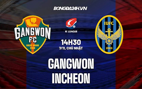 Nhận định bóng đá Gangwon vs Incheon 14h30 ngày 7/11 (VĐQG Hàn Quốc 2021)