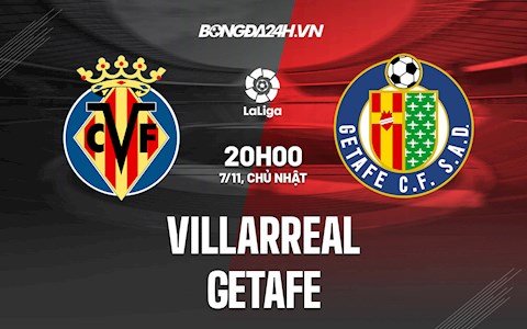 Nhận định bóng đá Villarreal vs Getafe 20h00 ngày 7/11 (La Liga 2021/22)