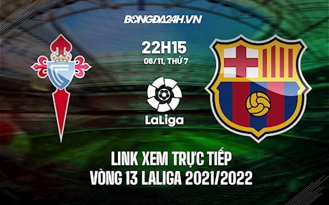 Link xem trực tiếp Celta Vigo vs Barca vòng 13 Laliga 2021 ở đâu ?