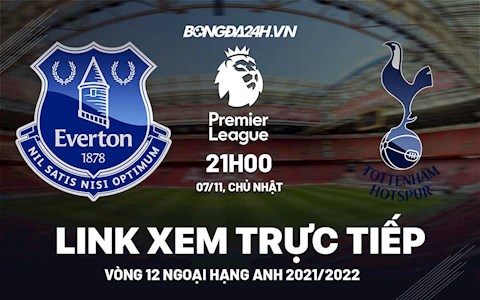 Link xem trực tiếp Everton vs Tottenham vòng 11 Ngoại Hạng Anh 2021 ở đâu ?