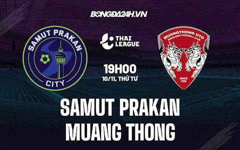 Nhận định Samut Prakan vs Muang Thong 19h00 ngày 10/11 (VĐQG Thái Lan 2021/22)