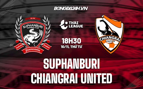 Nhận định, dự đoán Suphanburi vs Chiangrai 18h30 ngày 10/11 (VĐQG Thái Lan 2021/22)