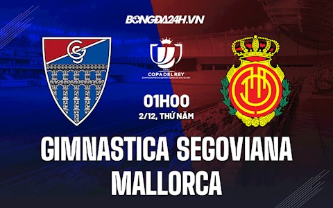 Nhận định Gimnastica Segoviana vs Mallorca 1h00 ngày 2/12 (Cúp Nhà vua TBN 2021/22)