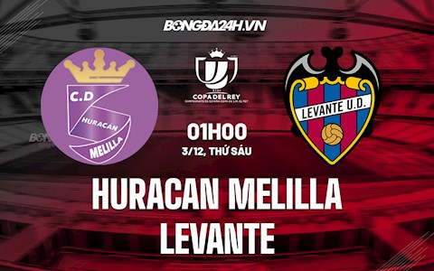 Nhận định Huracan Melilla vs Levante 1h00 ngày 3/12 (Cúp Nhà vua TBN 2021/22)