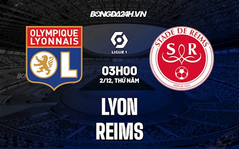 Nhận định,  Lyon vs Reims 3h00 ngày 2/12 (VĐQG Pháp 2021/22)