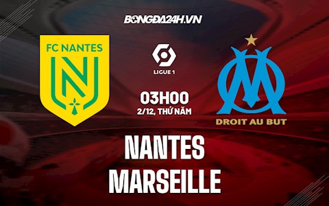 Nhận định, dự đoán Nantes vs Marseille 3h00 ngày 2/12 (VĐQG Pháp 2021/22)