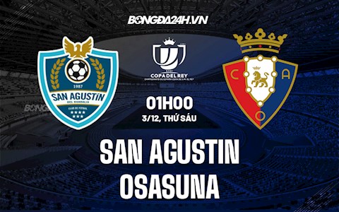 Nhận định San Agustin vs Osasuna 1h00 ngày 3/12 (Cúp Nhà vua TBN 2021/22)