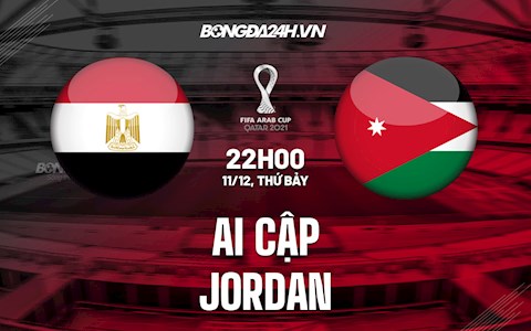 Nhận định,  Ai Cập vs Jordan 22h00 ngày 11/12 (Arab Cup 2021)