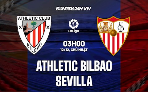 Nhận định,  Bilbao vs Sevilla 3h00 ngày 12/12 (La Liga 2021/22)