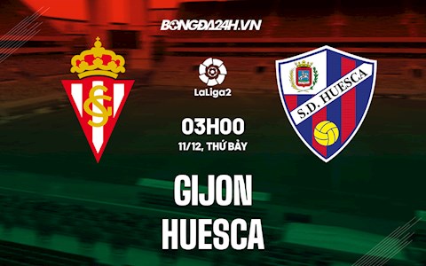 Nhận định, dự đoán Gijon vs Huesca 3h00 ngày 11/12 (Hạng 2 Tây Ban Nha 2021/22)