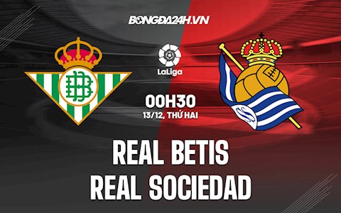 Nhận định bóng đá Betis vs Sociedad 0h30 ngày 13/12 (La Liga 2021/22)