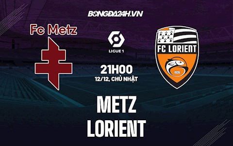 Nhận định Metz vs Lorient 21h00 ngày 12/12 (VĐQG Pháp 2021/22)