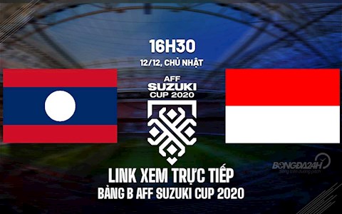 Link xem VTV6 trực tiếp bóng đá Lào vs Indonesia AFF Cup 2020
