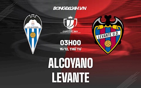 Nhận định Alcoyano vs Levante 3h00 ngày 15/12 (Cúp Nhà vua Tây Ban Nha 2021/22)