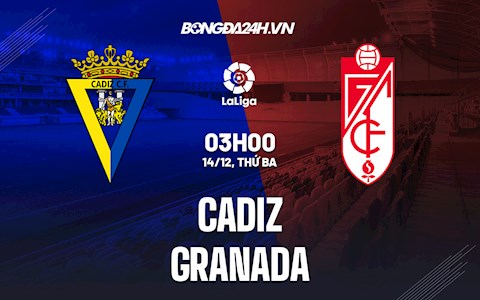 Nhận định,  Cadiz vs Granada 3h00 ngày 14/12 (La Liga 2021/22)