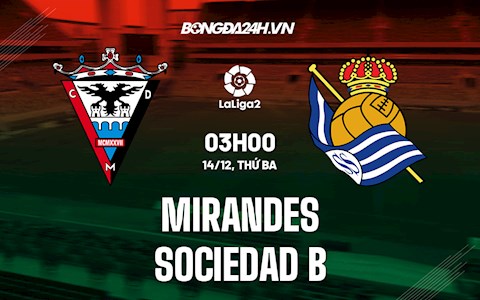 Nhận định Mirandes vs Sociedad B 3h00 ngày 14/12 (Hạng 2 Tây Ban Nha 2021/22)