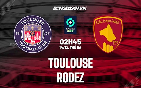 Nhận định, dự đoán Toulouse vs Rodez 2h45 ngày 14/12 (Hạng 2 Pháp 2021/22)