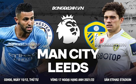 Nhận định Man City vs Leeds (03h00 ngày 15/12): Củng cố ngôi đầu