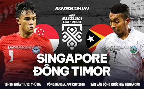 Nhận định bóng đá Singapore vs Timor Leste 19h30 ngày 14/12 (AFF Cup 2020)