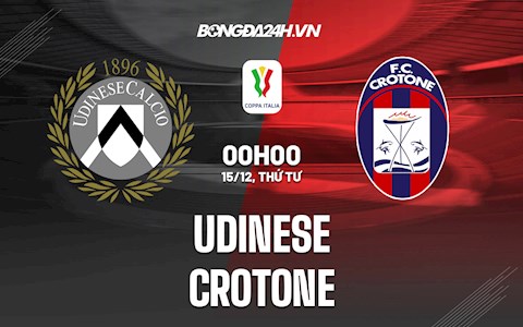 Nhận định, dự đoán Udinese vs Crotone 0h00 ngày 15/12 (Cúp QG Italia 2021/22)
