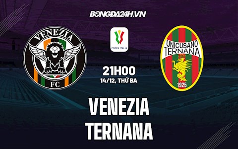 Nhận định, soi kèo Venezia vs Ternana 21h00 ngày 14/12 (Cúp QG Italia 2021/22)