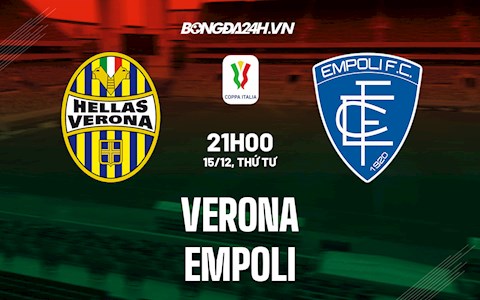 Nhận định Verona vs Empoli 21h00 ngày 15/12 (Cúp QG Italia 2021/22)