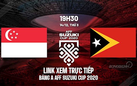 Link xem trực tiếp bóng đá Singapore vs Timor-Leste AFF Cup 2020 trên VTV6