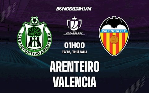 Nhận định Arenteiro vs Valencia 1h00 ngày 17/12 (Cúp Nhà vua TBN 2021/22)