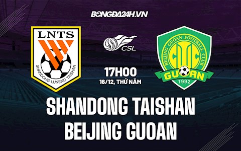 Nhận định Shandong Taishan vs Beijing Guoan 17h00 ngày 16/12 (VĐQG Trung Quốc 2021)