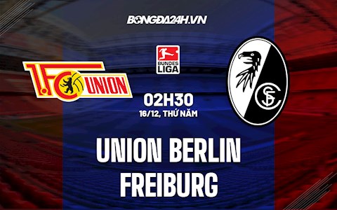 Nhận định Union Berlin vs Freiburg 2h30 ngày 16/12 (Bundesliga 2021/22)