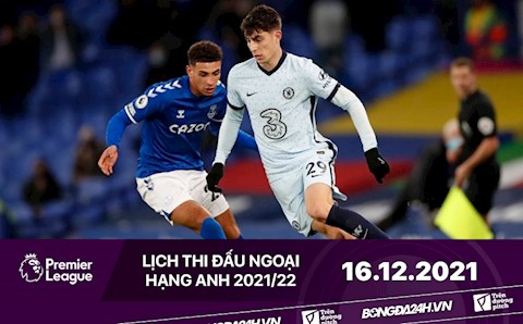 Lịch thi đấu Ngoại hạng Anh đêm nay 16/12: Everton làm khách Chelsea