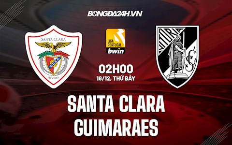 Nhận định Santa Clara vs Guimaraes 2h00 ngày 18/12 (VĐQG Bồ Đào Nha 2021/22)