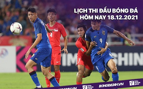 Lịch thi đấu bóng đá hôm nay 18/12: Thái Lan vs Singapore