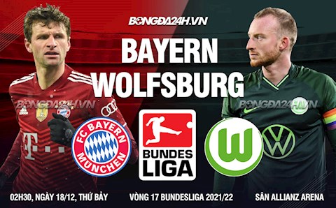 Nhận định Bayern Munich vs Wolfsburg 2h30 ngày 18/12 (Bundesliga 2021/22)