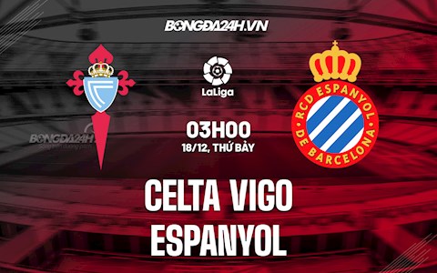 Nhận định bóng đá Celta Vigo vs Espanyol 3h00 ngày 18/12 (La Liga 2021/22)