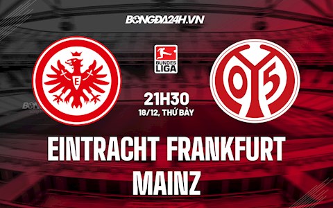 Nhận định Frankfurt vs Mainz 21h30 ngày 18/12 (VĐQG Đức 2021/22)
