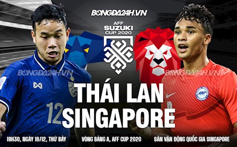 Nhận định bóng đá Thái Lan vs Singapore 19h30 ngày 18/12 (AFF Cup 2020)