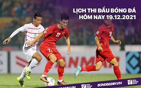 Lịch thi đấu bóng đá hôm nay 19/12: Việt Nam vs Campuchia