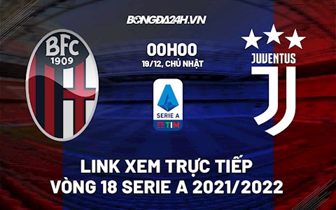 Link xem trực tiếp bóng đá Bologna vs Juventus 0h00 ngày 19/12/2021