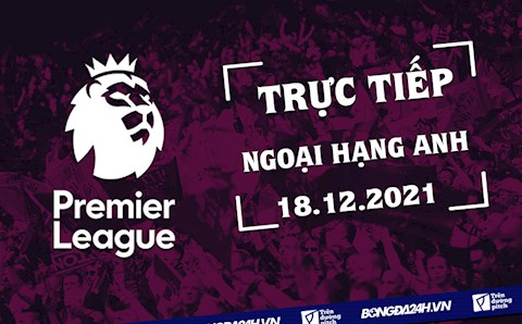 Trực tiếp Ngoại hạng Anh 2021/2022 hôm nay 18/12/2021 (Link xem K+)