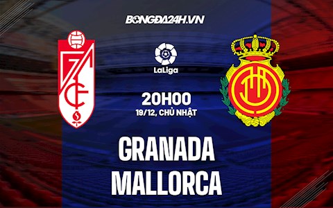 Nhận định bóng đá Granada vs Mallorca 20h00 ngày 19/12 (La Liga 2021/22)