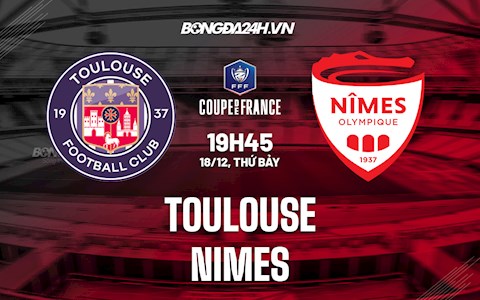 Nhận định Toulouse vs Nimes 19h45 ngày 18/12 (Cúp quốc gia Pháp 2021/22)