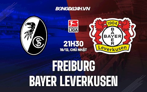 Nhận định Freiburg vs Leverkusen 21h30 ngày 19/12 (VĐQG Đức 2021/22)